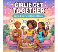 Girlie Get Together: A Fun Black Girl Coloring Book: Celebrating Sisterhood, Everyday Relatable Events, Fashion, Food, Girly Emotions and Challenges