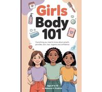 GIRLS 101: Everything You Need to Know About Growth, Periods, Skin, Hair, Hygiene & Confidence (Ages 8-13)