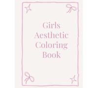 Girls Aesthetic Coloring Book: Cute & Easy Cozy Pages for Teens & Adults
