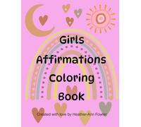 Girls Affirmations Coloring Book: Positive words to Build Confidence, Creativity, and Self-Love