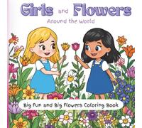 Girls and Flowers Around the World: Big Fun and Big Flowers Coloring Book