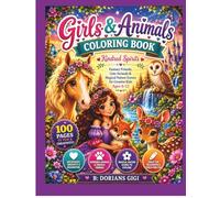 GIRLS & ANIMALS COLORING BOOK: KINDRED SPIRITS-FANTASY FRIENDS, CUTE ANIMALS & MAGICAL NATURE SCENES FOR CREATIVE KIDS-AGES 6-12