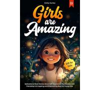 GIRLS ARE AMAZING: Motivational Short Stories About Self-Awareness, Confidence, and Friendship | An Inspiring and Empowering Book for Young Girls I Gift for Girls