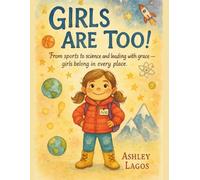 Girls Are Too!: From sports to science and leading with grace -- girls belong in every place.