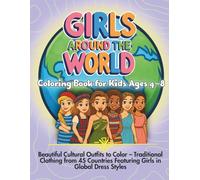 Girls Around the World Coloring Book for Kids Ages 4-8: Beautiful Cultural Outfits to Color - Traditional Clothing from 45 Countries Featuring Girls in Global Dress Styles
