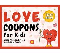 Girls, Boys Valentine's Gifts: Love Coupons Book For Kids: 100 Valentine Coupons That Turn Time Together Into Memories, Presents For Children Ages 6-8, 8-12 (Children Valentine's Day Gifts)