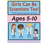 Girls Can Be Scientists Too: A STEM Coloring Adventure for Brave Dreamers