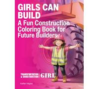 Girls Can Build! A Fun Construction Coloring Book for Future Builders: Celebrating Strong, Creative Girls Through Construction and STEM Fun