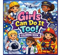 Girls Can Do It Too: A Jobs Coloring Book for Girls Featuring Inspiring Careers