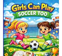 Girls Can Play Soccer Too: A Fun and Inspiring Soccer Coloring Book for Girls Who Love Football: Soccer Coloring Book for Girls