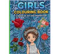 GIRLS COLOURING BOOK A BOOK OF JOY AND INSPIRATION: 90 Bold & Easy designs, every page is a reminder that she is brave, smart, and uniquely wonderful. ... screen free companion for quiet afternoons