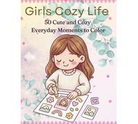Girls Cozy Life: 50 Cute and Cozy Everyday Moments to Color