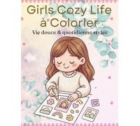 Girls Cozy Life - Vie douce & quotidienne stylée: Livre de coloriage : 50 scènes mignonnes et inspirantes pour filles et ados