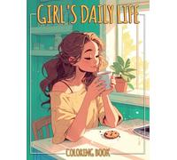 Girl's Daily Life Coloring Book: Chill Coloring pages with Joyful Moments and Activity Designs for Kids Teens and Adults Fun and Calm