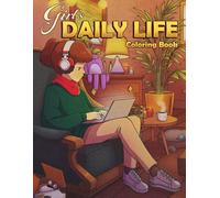 Girl's Daily Life Coloring Book: Cozy Coloring pages featuring Vibrant Daily Life Illustrations of Trendy Girls for Adults and Kids Fun and Relaxation