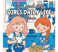 Girls Daily Life: Coloring Book for Adults, Teens and Kids Featuring Cute Kawaii Scenes with Cozy Outfits, Self-Care, Pets & More for Relaxation and Creative Fun