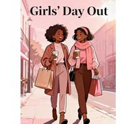 Girls’ Day Out: A Cozy Black Girl Coloring Book for Adults and Teens Featuring Friendship, Fashion, and Fun Moments: Uplifting Coloring Pages of ... and Cozy Days for Black Girls and Women