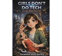 Girls Don't Do Tech: Curiosity, Culture, Motherhood - and the Long Way into Innovation