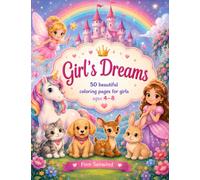 Girl's Dreams - 50 Beautiful Coloring Pages for Girls Ages 4-8: Unicorns, Princesses, Fairies, Castles & Adorable Baby Animals