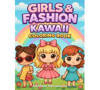 Girls & Fashion Kawaii Coloring Book for Ages 4-8: 57 Cute Stylish Girls to Colour - Fun Fashion Outfits, Hairstyles and Creative Dress-Up Designs for Young Artists
