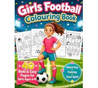 Girls Football Colouring Book: 40 Bold & Easy Football-Themed Colouring Pages for Girls Ages 6-10: Goalkeepers, Match Day, Training Drills, Team Spirit and Trophy Mom