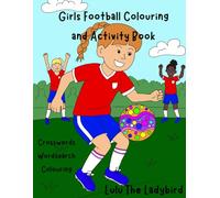 Girls Football Soccer Activity and Colouring Book: 30+ Pages of Football Fun, Colouring, and Challenges for Future Champions