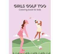 Girls Golf Too: Coloring book for kids