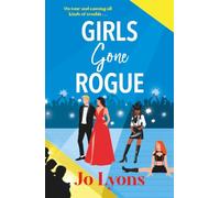 Girls Gone Rogue: A BRAND NEW hilarious novel of adventure of friendship, scandal & second chances from Jo Lyons (The Girls series, 2)