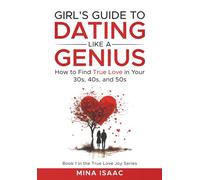 Girl's Guide to Dating Like a Genius: How to Find True Love in your 30s, 40s, and 50s (True Love Joy)