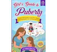 GIRLS' GUIDE TO PUBERTY.: A Gentle Puberty Guide for Young Girls-Helping Mothers and Caregivers Start the Conversation Early (GIRLS LOVE)