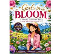Girls in Bloom Coloring Book for Women and Teens for natural lover: Beautiful Floral Pages for Relaxation, Mindfulness, and Creative Fun A Relaxing Nature Coloring Book
