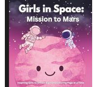 Girls in Space: Mission to Mars: Inspring Girls to Dream Big--One Coloring Page at a Time