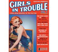 Girls in Trouble - Vol.1 (Annotated): Comic Book Heroines of the Pulp Era