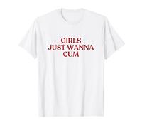 Girls Just Wanna Cum Shirt Y2K Aesthetic Trendy Camiseta
