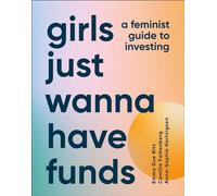 Girls Just Wanna Have Funds: A Feminist's Guide to Investing