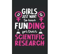 Girls Just Want To Have Funding For Their Scientific Research: Women in Science Notebook, STEMinist Notebook and Journal, Medium Ruled, 100 Pages, 6"x9"