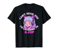 Girls Korean Pop Shirt Can't Hear You I'm Listening to KPOP Camiseta