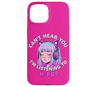 Girls Korean Pop Shirt Can't Hear You I'm Listening to KPOP Carcasa para iPhone 15