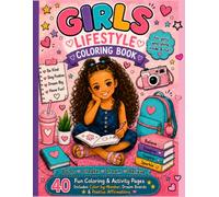 Girls Lifestyle Coloring Book: 40 Cute Coloring Pages, Positive Affirmations, Fun Activities, Color-by-Number, Dream Boards & Confidence Building for Girls Ages 5-10