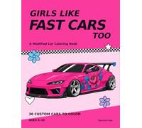 Girls Like Fast Cars Too: A Modified Car Coloring Book