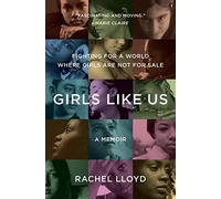 Girls Like Us: Fighting for a World Where Girls Are Not for Sale: A Memoir