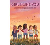 Girls Like You: 10 Empowering Stories for Girls Ages 8-12 About Confidence, Courage & Finding Your Own Voice