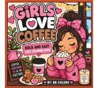 GIRLS LOVE COFFEE: BOLD AND EASY COZY COLORING BOOK