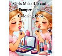 Girls Make-Up and Pamper Time Coloring Book: Simple and Cute Images of "Girls Make-Up and Pamper Time" Coloring Book