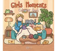 Girls Moments Coloring Book Vol. 1: Adorable Everyday Life Scenes, Soft Aesthetic, Hygge Vibes, Simple Pages for Mindfulness and Calm Creativity