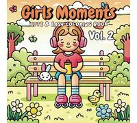 Girls Moments Vol.2: Cute and Easy Coloring Book for Teens and Adults Featuring Cute Cozy Daily Activities for Relaxation