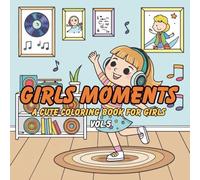 Girls Moments Vol.5: Adorable Everyday Life Scenes with Charming Characters, Cozy Interior, and Fun Activities for Kids, Teens, and Adults to Relax and Relieve Stress