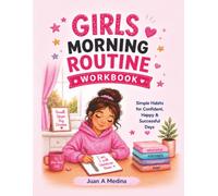 Girls Morning Routine Workbook: Morning Routine Workbook for Girls Ages 6-12 Daily Checklists, Journaling, Positive Affirmations, Goal Setting, and Healthy Habit Building.