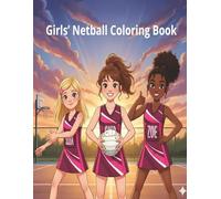 Girls Netball Colouring Book: 50 Fun Sports Scenes, Team Spirit Moments & Netball Action for Ages 7-12