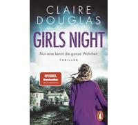 Girls Night - Nur eine kennt die ganze Wahrheit: Thriller. Der Nr.1-SPIEGEL- Bestseller der Thrillerkönigin Claire Douglas jetzt als Taschenbuch